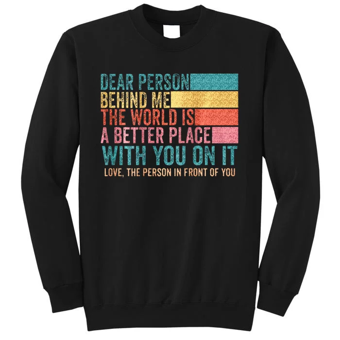 Dear Person Behind Me The World Is A Better Place With You Sweatshirt