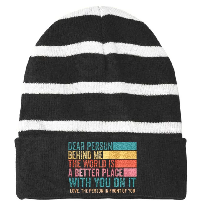 Dear Person Behind Me The World Is A Better Place With You Striped Beanie with Solid Band