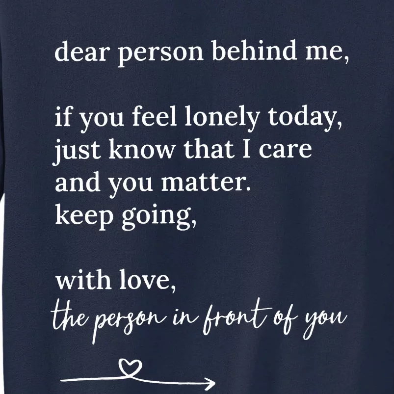 Dear Person Behind Me You Matter Keep Going With Love Tall Tall Sweatshirt