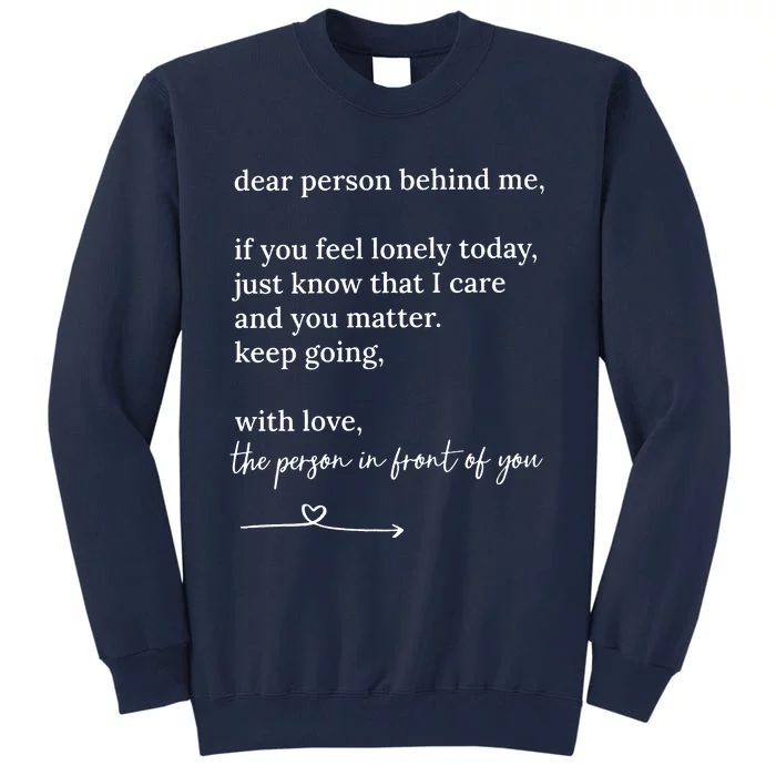 Dear Person Behind Me You Matter Keep Going With Love Tall Tall Sweatshirt