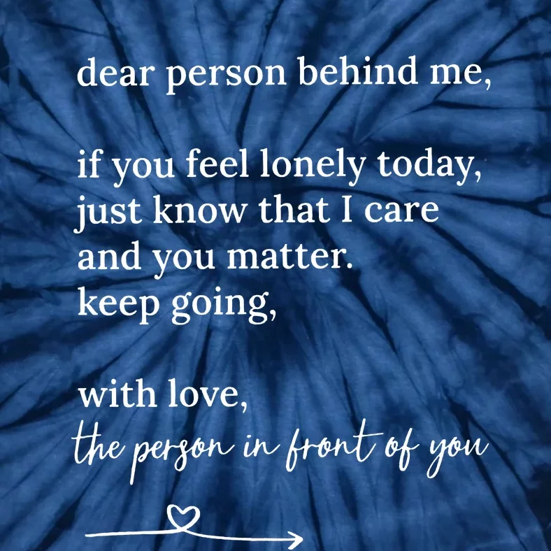 Dear Person Behind Me You Matter Keep Going With Love Tall Tie-Dye T-Shirt