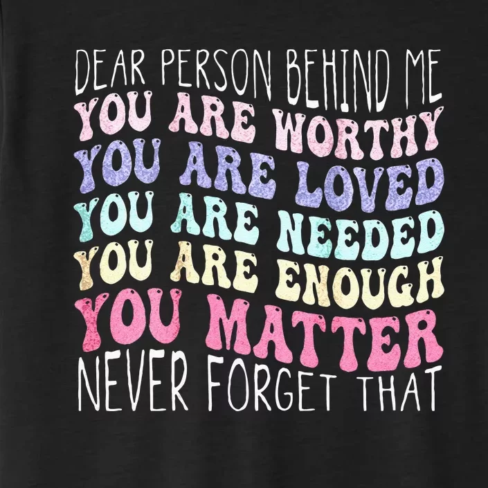 Dear Person Behind Me You Are Amazing Beautiful And Enough ChromaSoft Performance T-Shirt