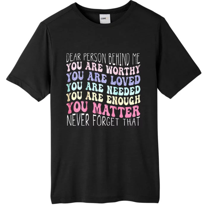 Dear Person Behind Me You Are Amazing Beautiful And Enough ChromaSoft Performance T-Shirt