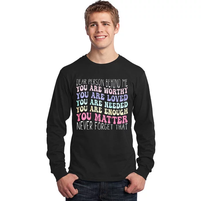 Dear Person Behind Me You Are Amazing Beautiful And Enough Tall Long Sleeve T-Shirt