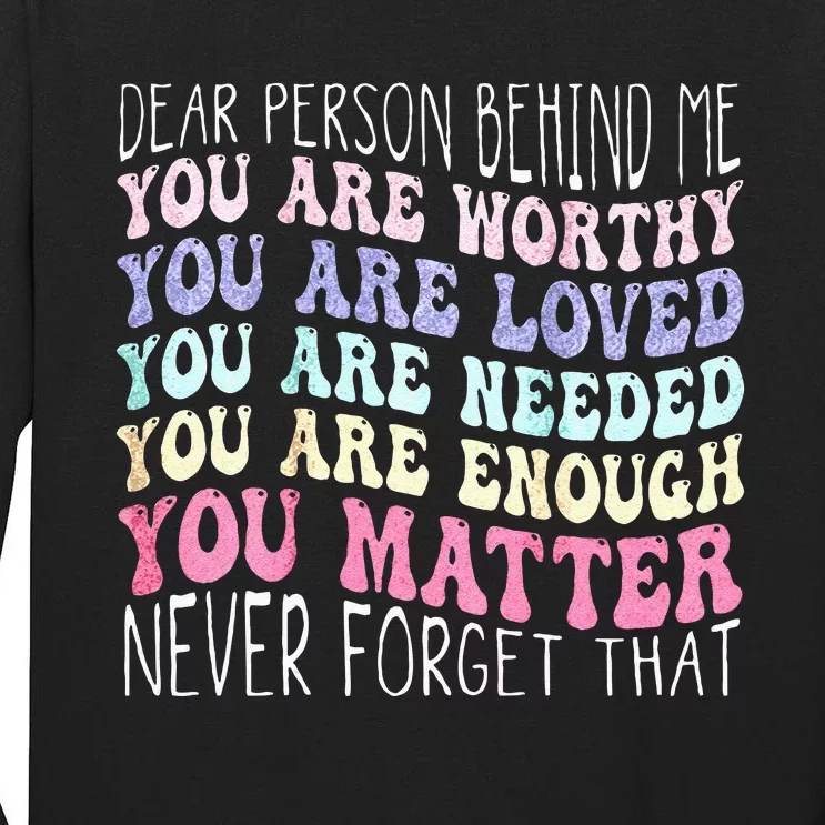 Dear Person Behind Me You Are Amazing Beautiful And Enough Tall Long Sleeve T-Shirt