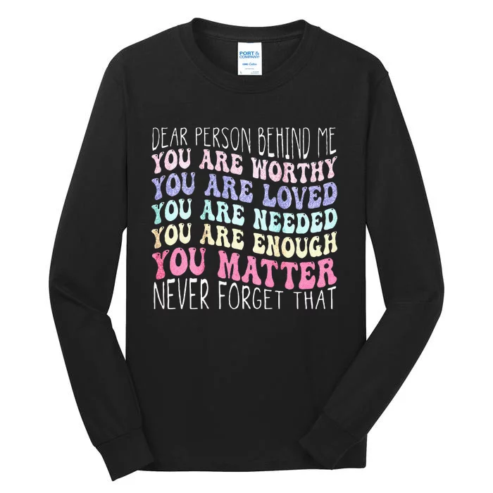 Dear Person Behind Me You Are Amazing Beautiful And Enough Tall Long Sleeve T-Shirt