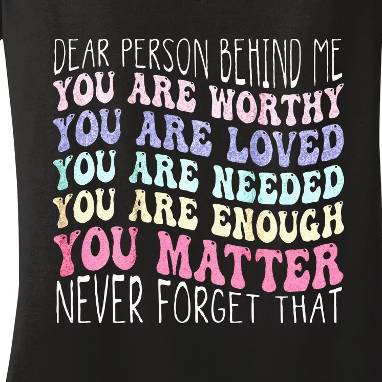 Dear Person Behind Me You Are Amazing Beautiful And Enough Women's V-Neck T-Shirt