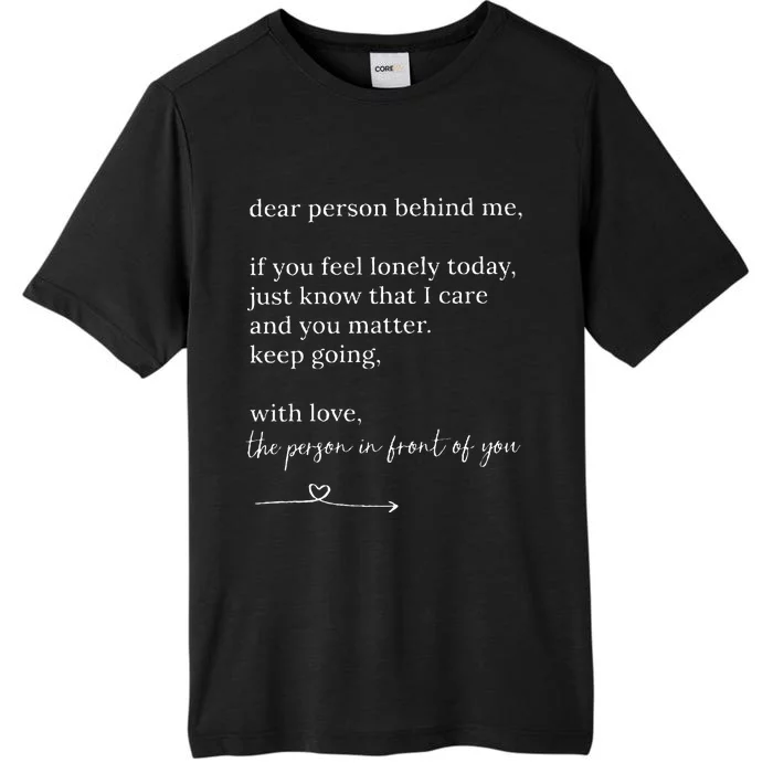 Dear Person Behind Me You Matter Keep Going With Love ChromaSoft Performance T-Shirt