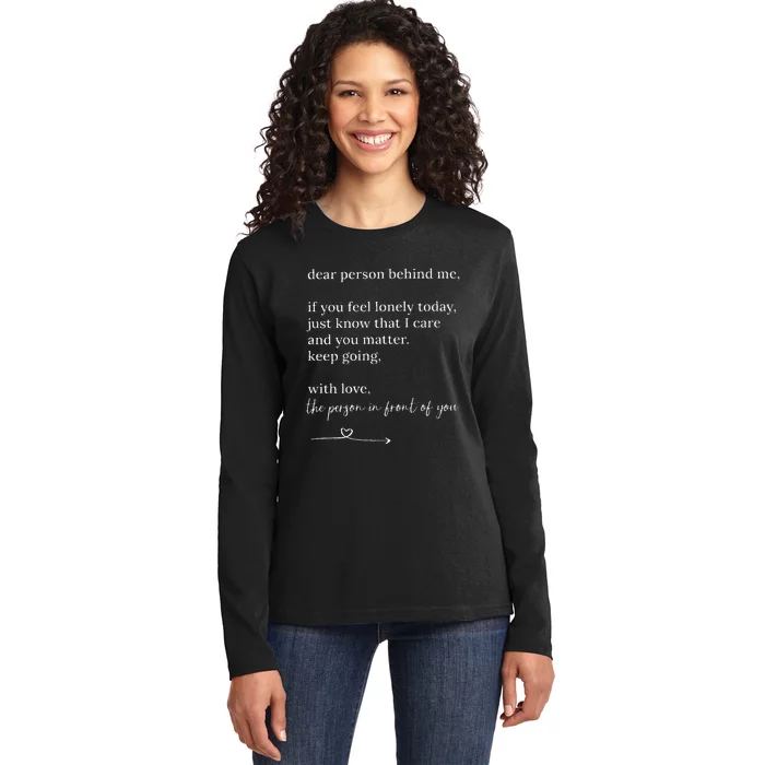 Dear Person Behind Me You Matter Keep Going With Love Ladies Long Sleeve Shirt