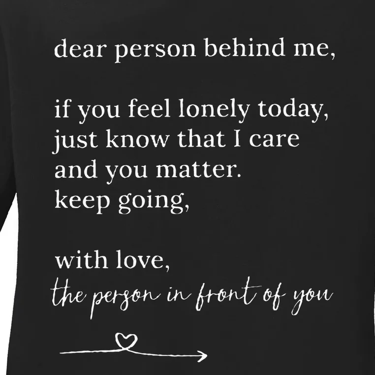 Dear Person Behind Me You Matter Keep Going With Love Ladies Long Sleeve Shirt