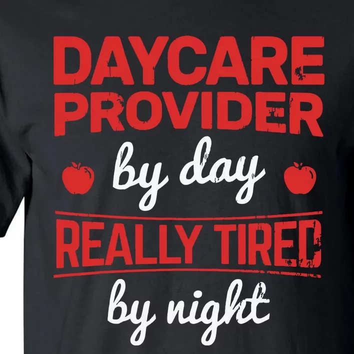 Daycare Provider By Day Tired By Night Childcare Provider Tall T-Shirt