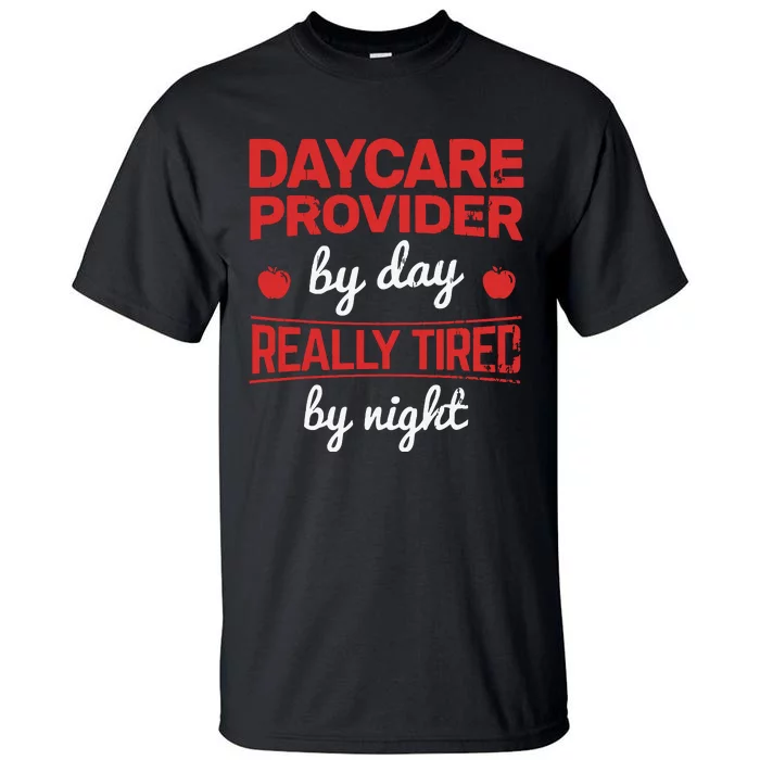 Daycare Provider By Day Tired By Night Childcare Provider Tall T-Shirt