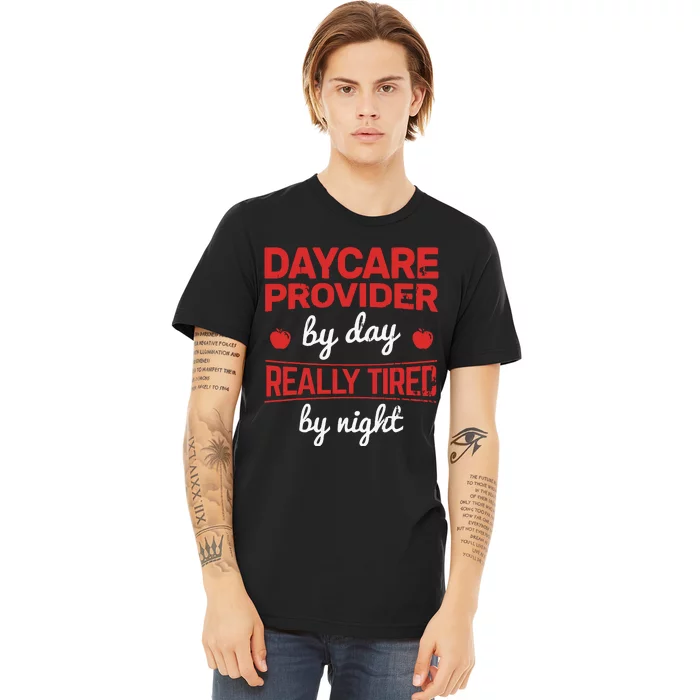 Daycare Provider By Day Tired By Night Childcare Provider Premium T-Shirt