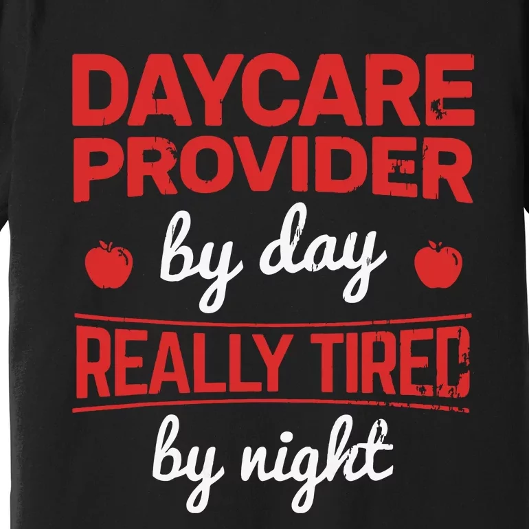 Daycare Provider By Day Tired By Night Childcare Provider Premium T-Shirt