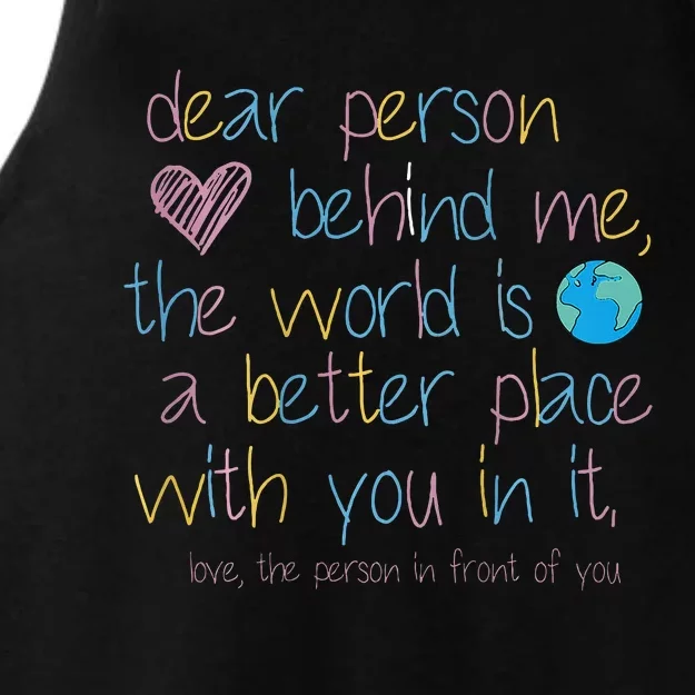 Dear Person Behind Me The World Is A Better Place With You Ladies Tri-Blend Wicking Tank