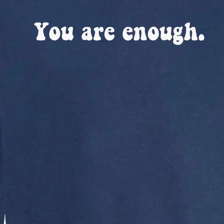 Dear Person Behind Me You Are Enough Love Awareness Peace Garment-Dyed Sweatshirt