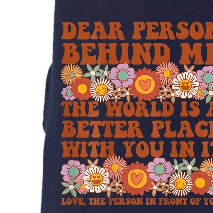 Dear Person Behind Me The World Is A Better Place With You Front & Back Doggie 3-End Fleece Hoodie