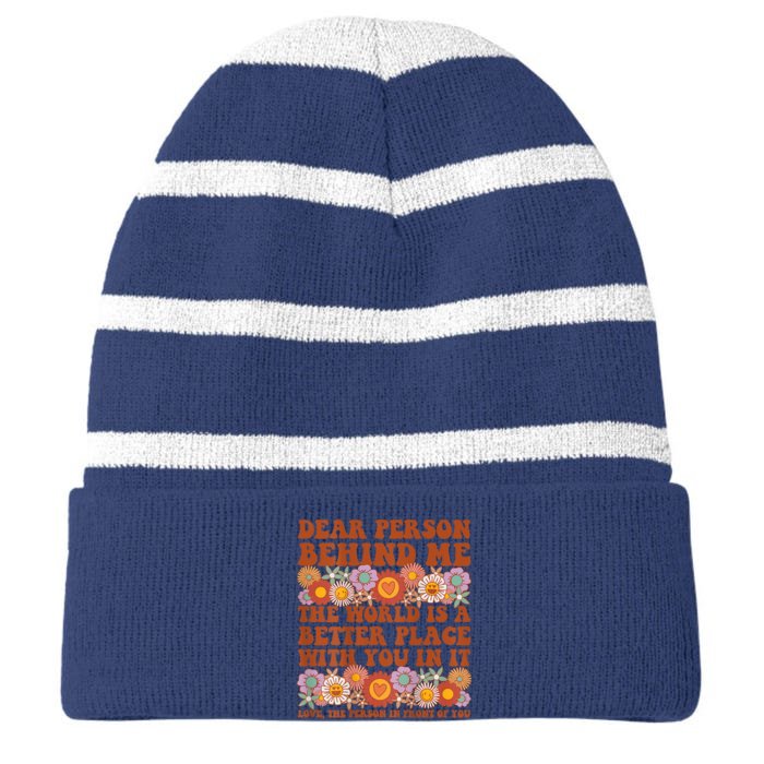 Dear Person Behind Me The World Is A Better Place With You Front & Back Striped Beanie with Solid Band