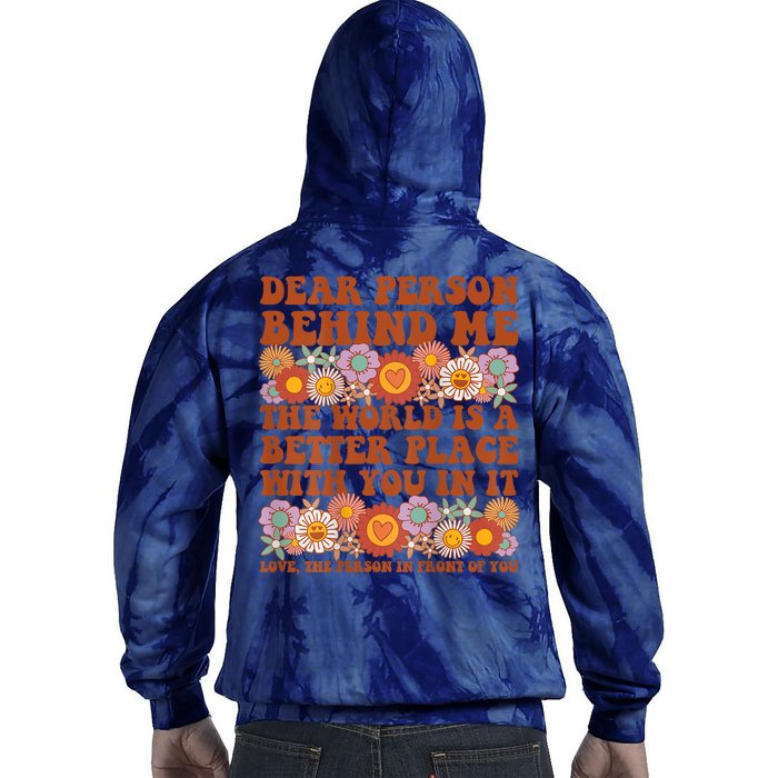 Dear Person Behind Me The World Is A Better Place With You Front & Back Tie Dye Hoodie