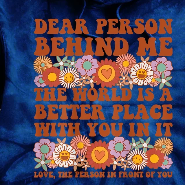 Dear Person Behind Me The World Is A Better Place With You Front & Back Tie Dye Hoodie