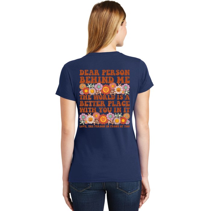 Dear Person Behind Me The World Is A Better Place With You Front & Back Women's T-Shirt