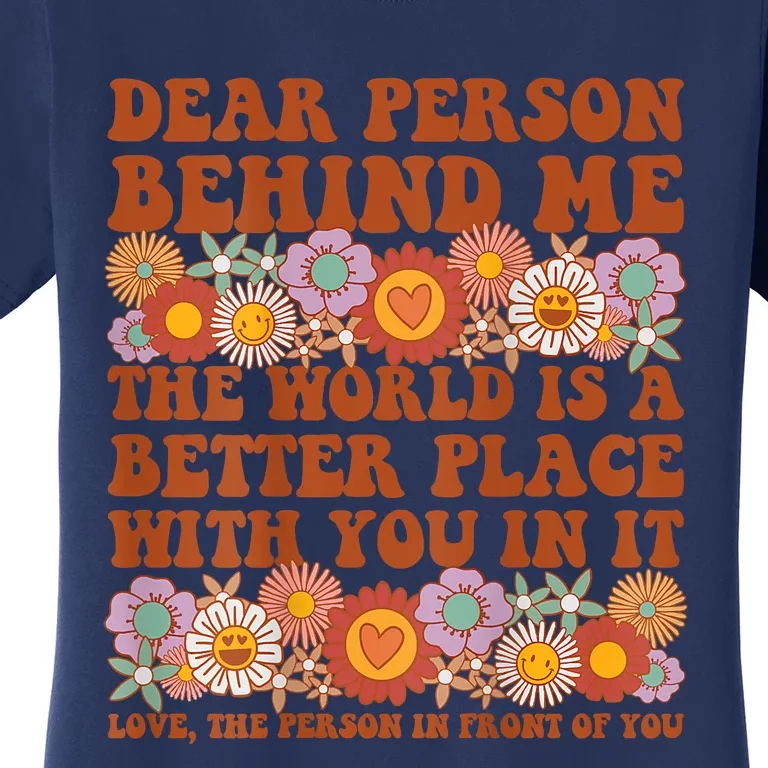 Dear Person Behind Me The World Is A Better Place With You Front & Back Women's T-Shirt