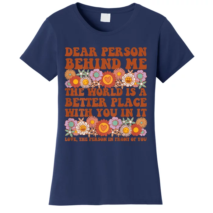 Dear Person Behind Me The World Is A Better Place With You Front & Back Women's T-Shirt