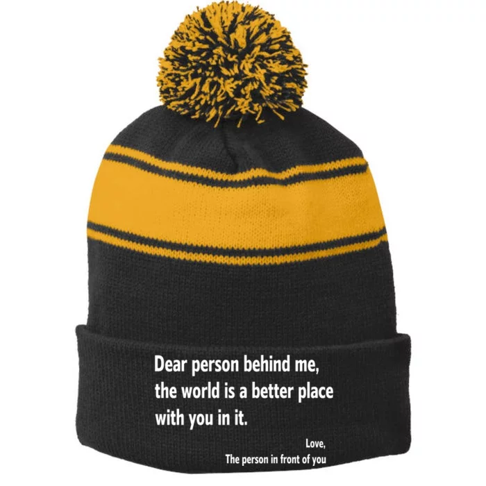 Dear Person Behind Me The World Is A Better Place With You In It Stripe Pom Pom Beanie