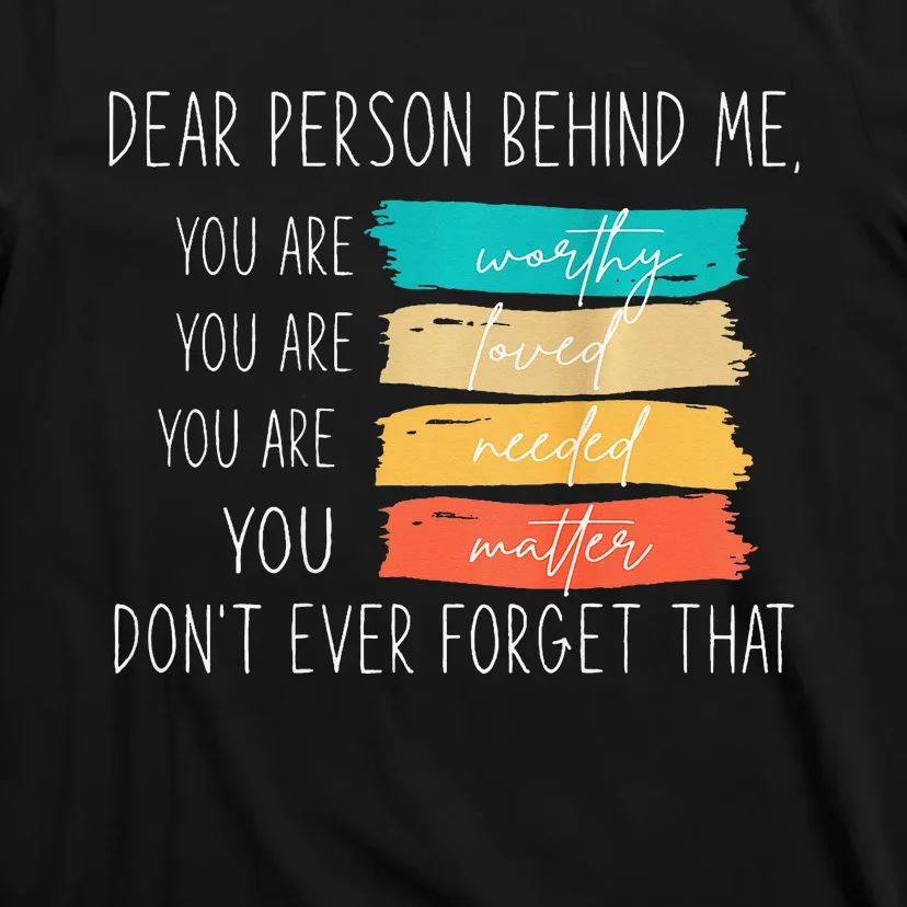 Dear person behind me you are amazing beautiful and enough T-Shirt