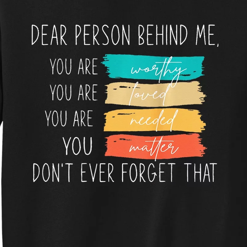 Dear person behind me you are amazing beautiful and enough Sweatshirt