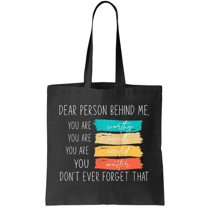 Dear person behind me you are amazing beautiful and enough Tote Bag