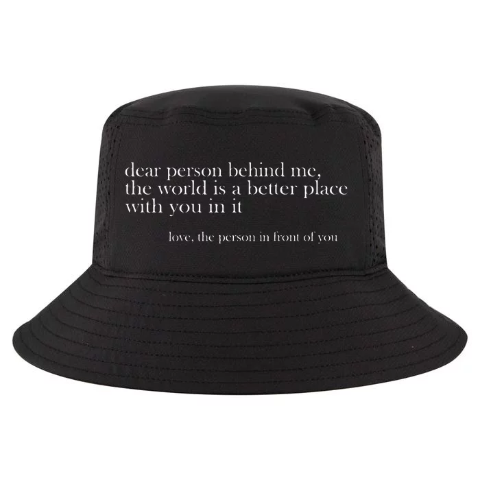 Dear Person Behind Me The World Is A Better Place Love Cool Comfort Performance Bucket Hat