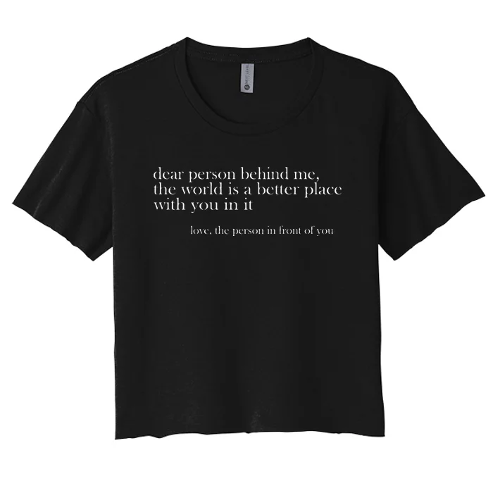 Dear Person Behind Me The World Is A Better Place Love Women's Crop Top Tee