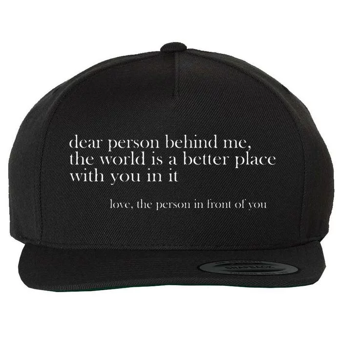 Dear Person Behind Me The World Is A Better Place Love Wool Snapback Cap