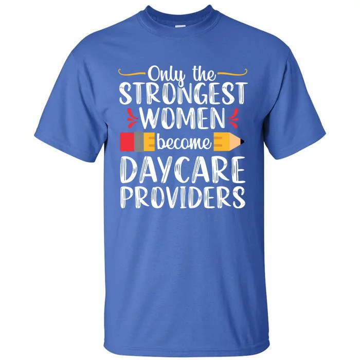 Daycare Provider Care Teacher Appreciation Gift Great Gift Tall T-Shirt