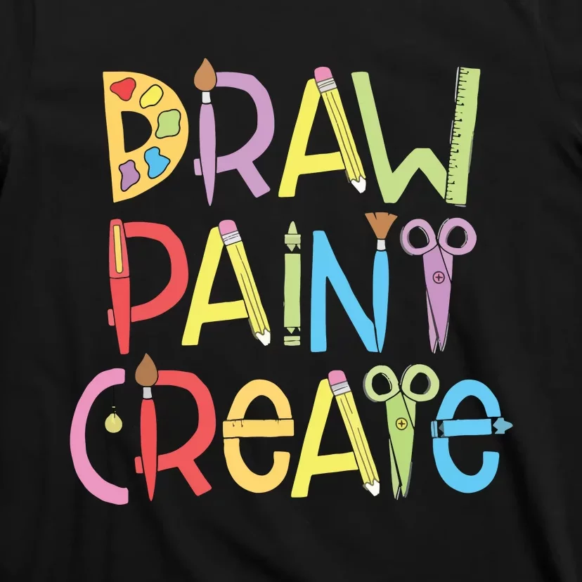 Draw Paint Create Artist Funny Art Teacher Gift Idea T-Shirt