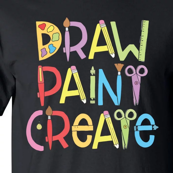 Draw Paint Create Artist Funny Art Teacher Gift Idea Tall T-Shirt