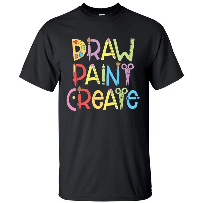 Draw Paint Create Artist Funny Art Teacher Gift Idea Tall T-Shirt