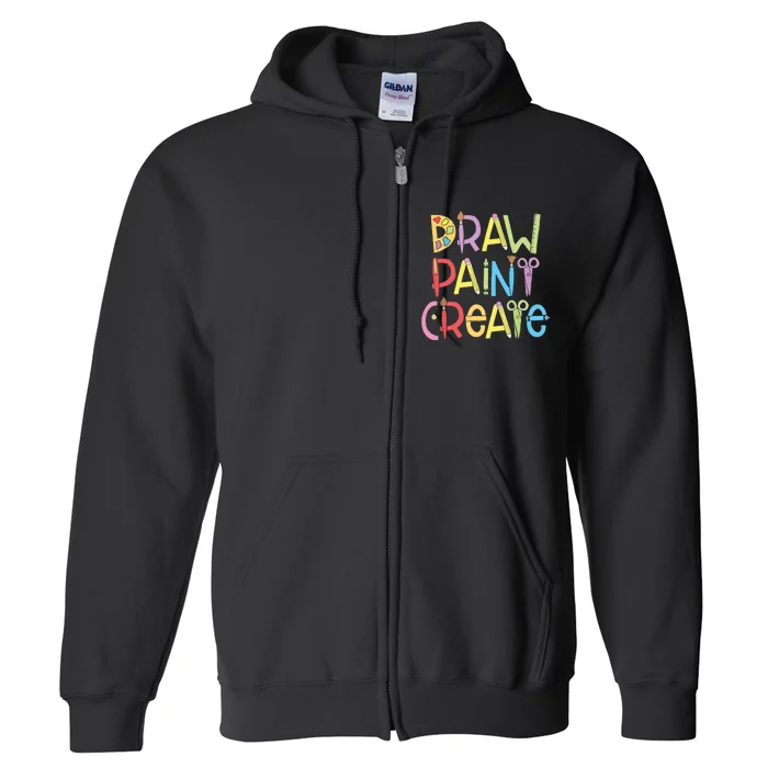 Draw Paint Create Artist Funny Art Teacher Gift Idea Full Zip Hoodie