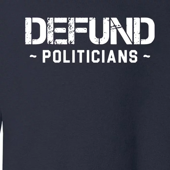 Defund Politicians Toddler Sweatshirt