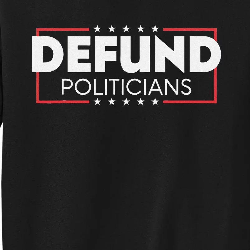 Defund Politicians Tall Sweatshirt