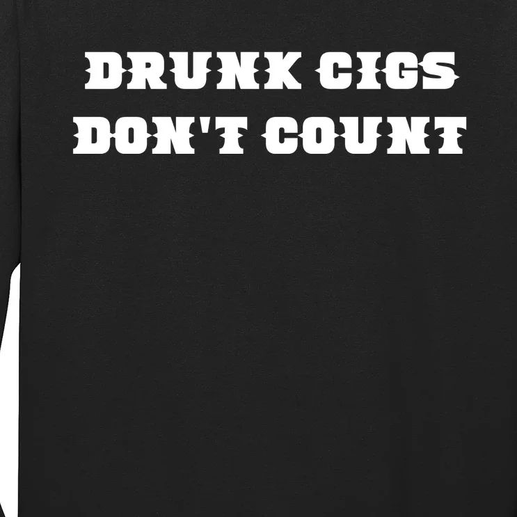 Drunk People Doing Things Drunk Cigs DonT Count Long Sleeve Shirt