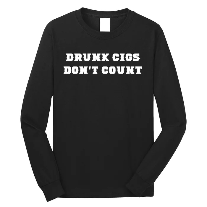 Drunk People Doing Things Drunk Cigs DonT Count Long Sleeve Shirt