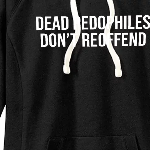 Dead Pedophiles Dont Reoffend Women's Fleece Hoodie