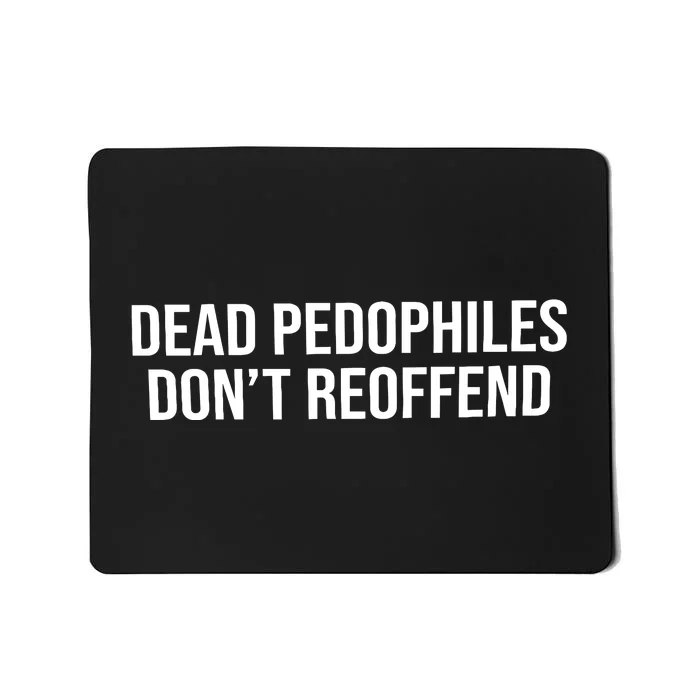 Dead Pedophiles Dont Reoffend Mousepad