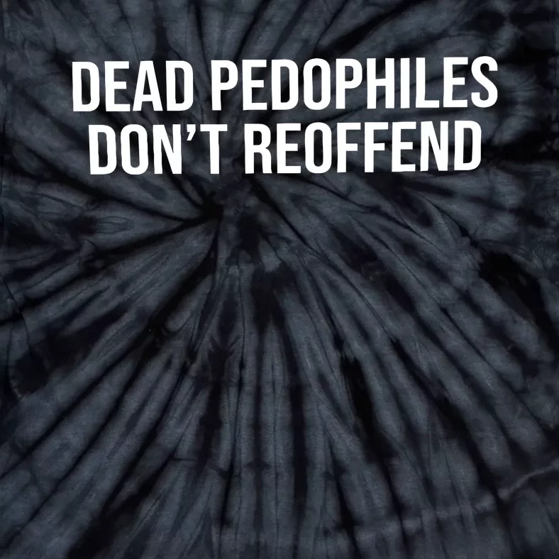 Dead Pedophiles Dont Reoffend Tie-Dye T-Shirt