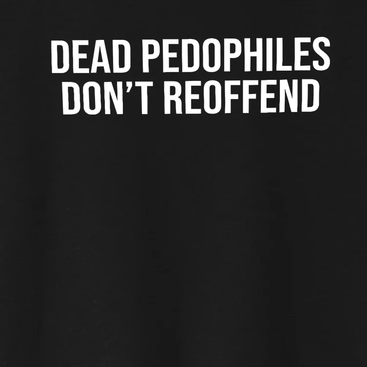 Dead Pedophiles Dont Reoffend Women's Crop Top Tee