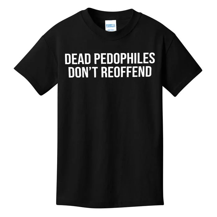 Dead Pedophiles Dont Reoffend Kids T-Shirt