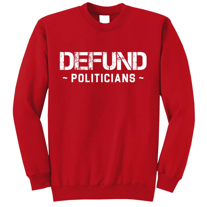 Defund Politicians Defund The Government Sweatshirt