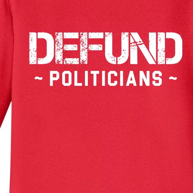 Defund Politicians Defund The Government Baby Long Sleeve Bodysuit